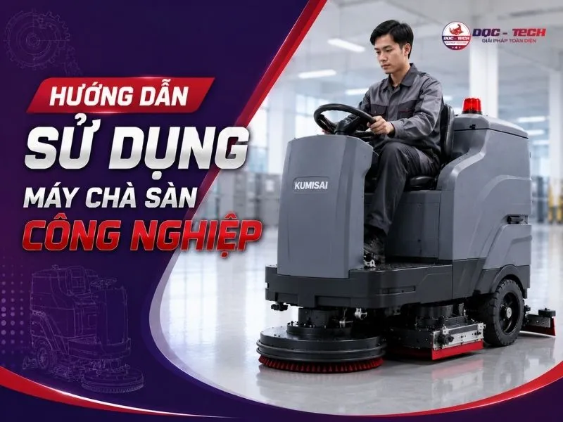 Hướng dẫn sử dụng máy chà sàn công nghiệp chuẩn, bền