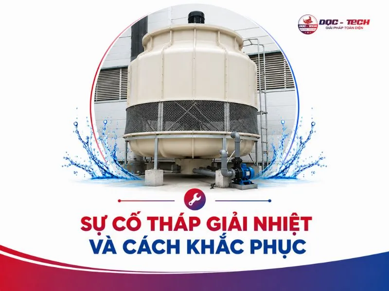 Sự cố tháp giải nhiệt thường gặp và cách khắc phục