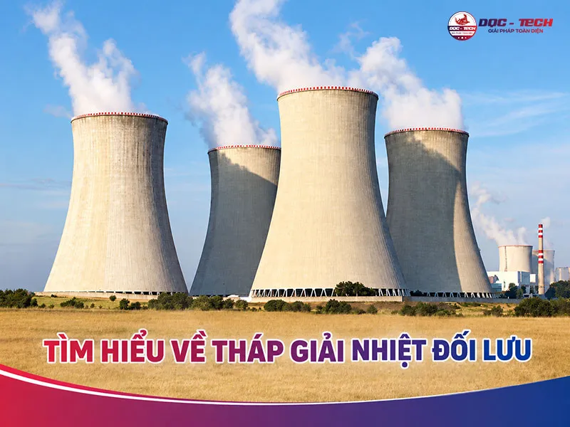 Tháp giải nhiệt đối lưu là gì? Phân loại và ứng dụng ra sao?