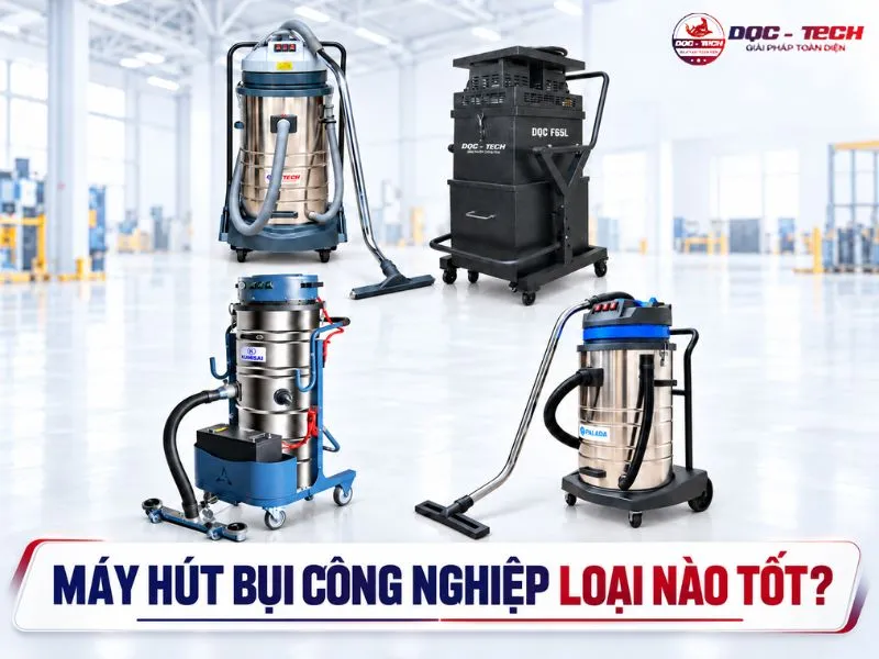 Máy hút bụi công nghiệp loại nào tốt? 8 mẫu hút cực đỉnh