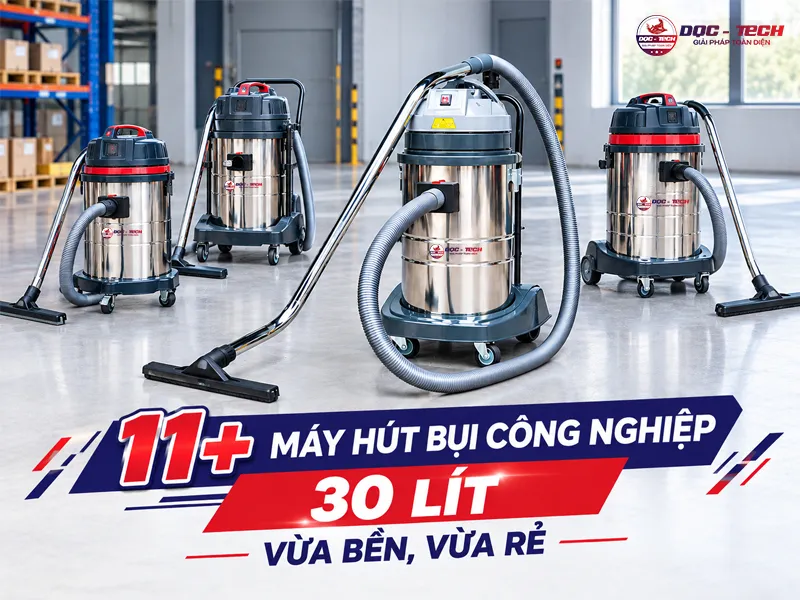 11+ Máy hút bụi công nghiệp 30 Lít vừa bền, vừa rẻ
