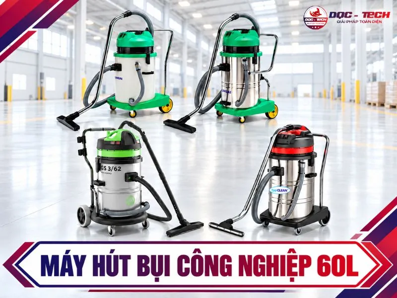 Máy hút bụi công nghiệp 60 lít: 9 mẫu hút cực khỏe, bền