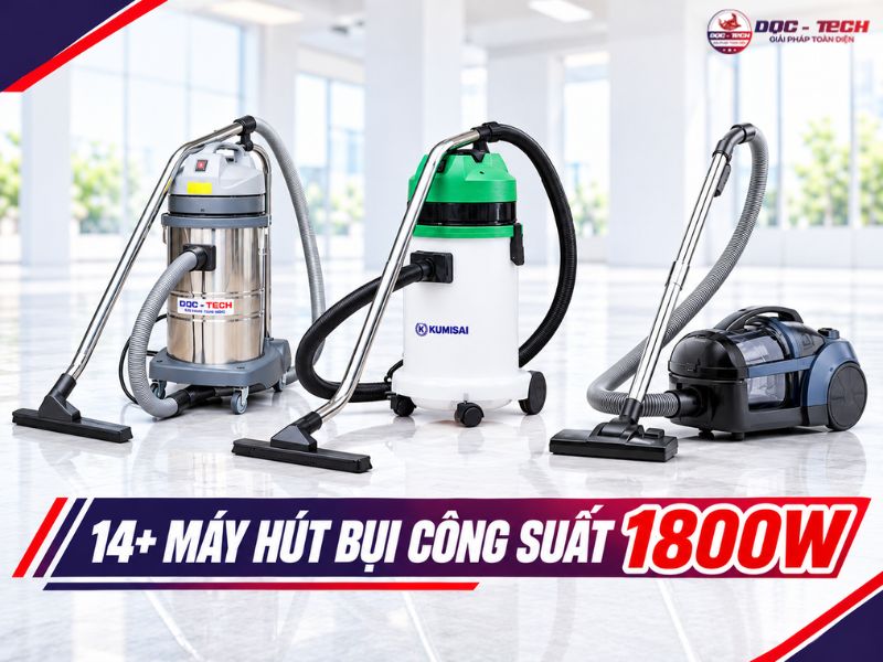 14+ máy hút bụi công suất 1800w hiệu năng đỉnh, giá rẻ