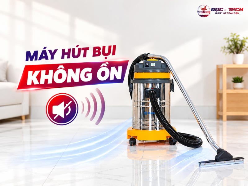 Máy hút bụi không ồn loại nào tốt? Top 22+ model đáng mua