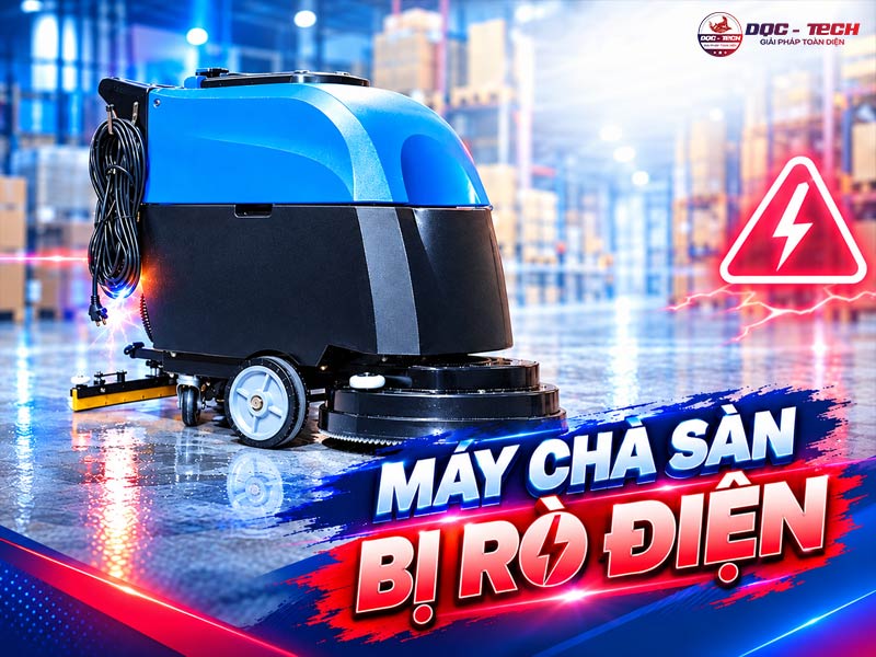 Máy chà sàn bị rò điện: 5 nguyên nhân - 5 bước xử lý an toàn