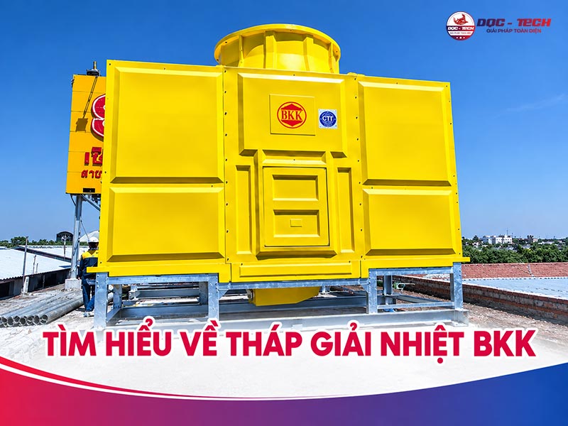Tháp giải nhiệt BKK: Ưu điểm, phân loại và giá mới nhất