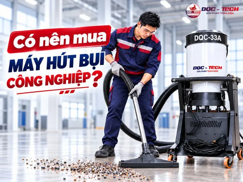 Nên mua máy hút bụi công nghiệp công suất lớn