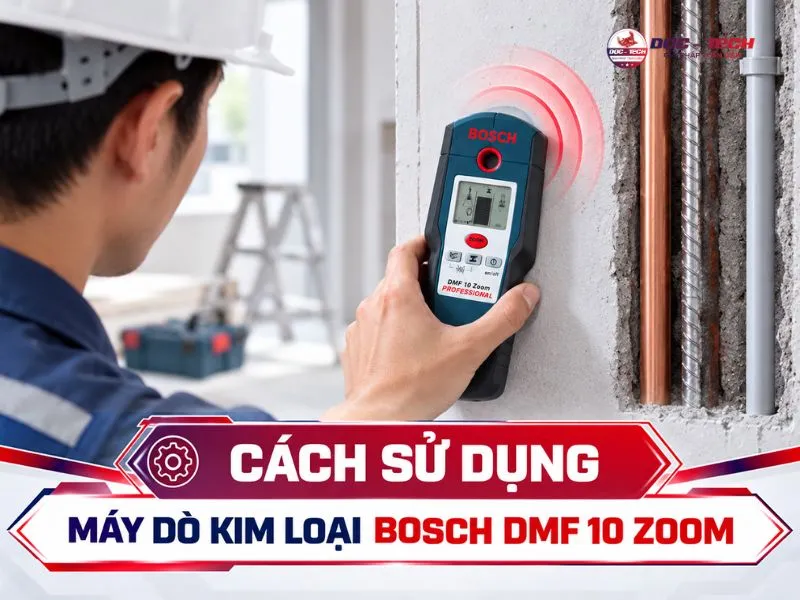 Quy trình các bước sử dụng máy rà kim loại Bosch DMF 10 Zoom
