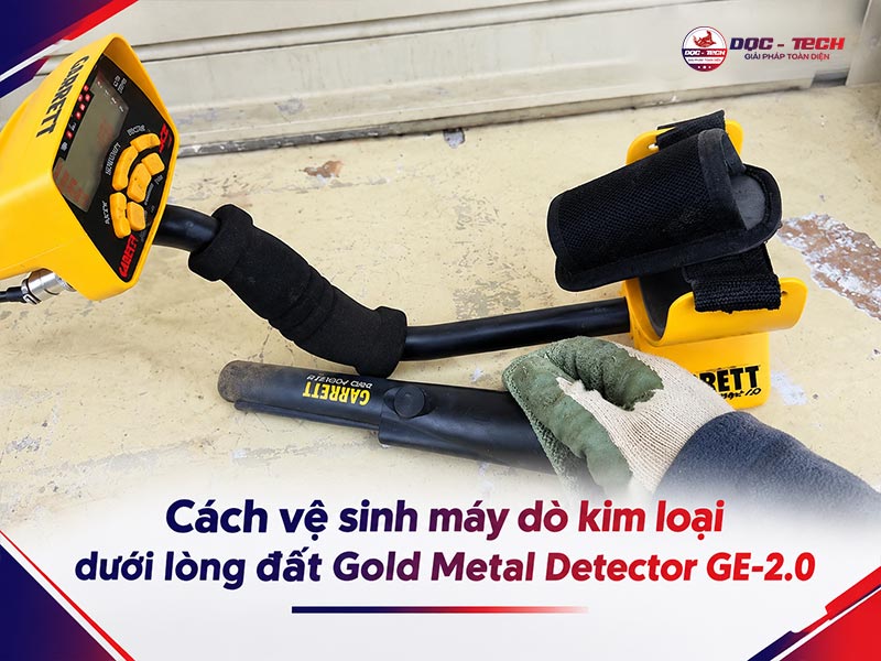 Cách vệ sinh máy dò tìm kim loại dưới lòng đất Gold Metal Detector GE-2.0