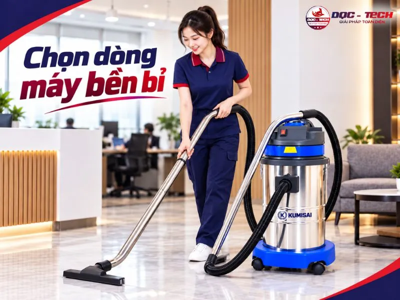 Nên lựa chọn máy hút bụi bền và hoạt động hiệu quả