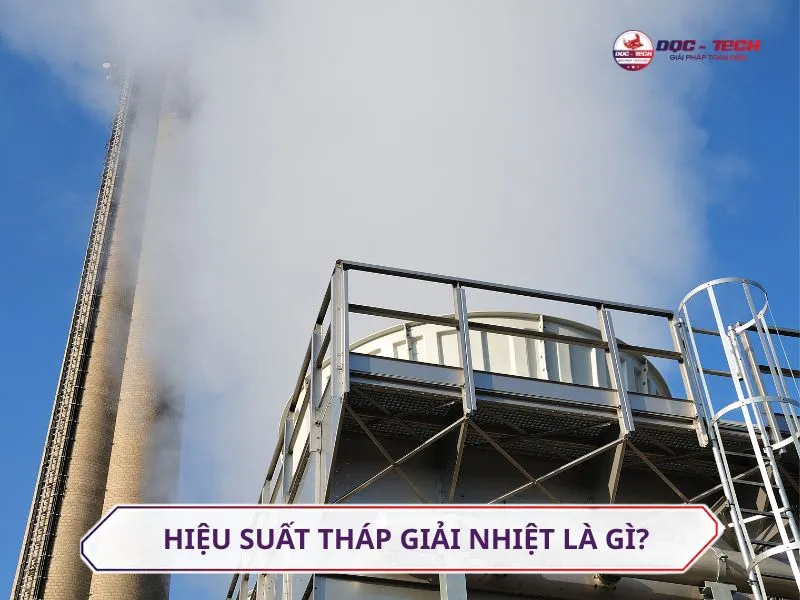 Tìm hiểu về hiệu suất của tháp giải nhiệt