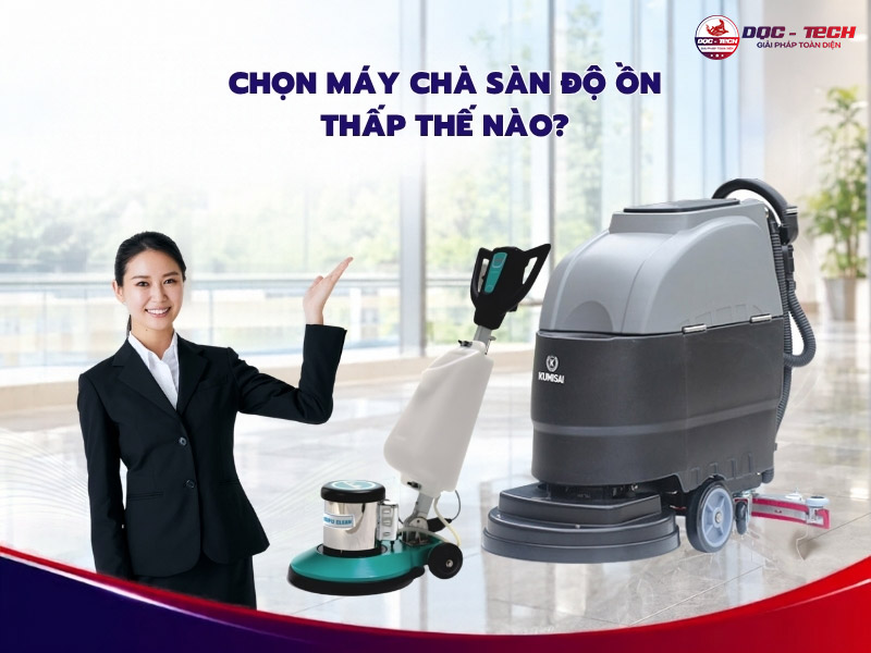 máy chà sàn độ ồn thấp cách chọn mua
