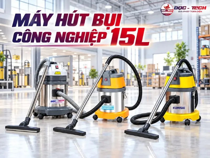 Máy hút bụi công nghiệp 15 lít hút khoẻ và chi phí đầu tư thấp