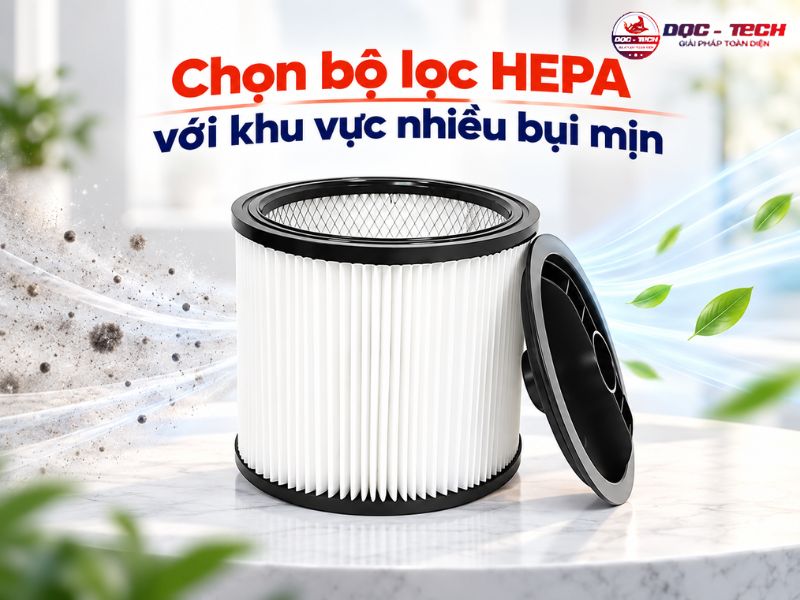 Máy hút bụi công nghiệp 1600W nên chọn bộ lọc HEPA