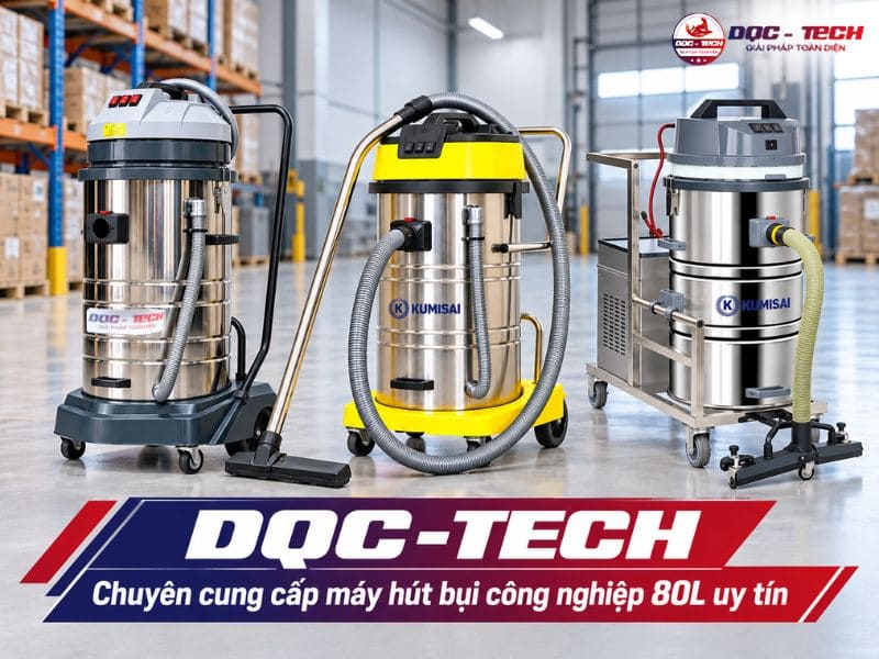 DQC-TECH - Địa chỉ mua máy hút bụi công nghiệp 80 lít chính hãng