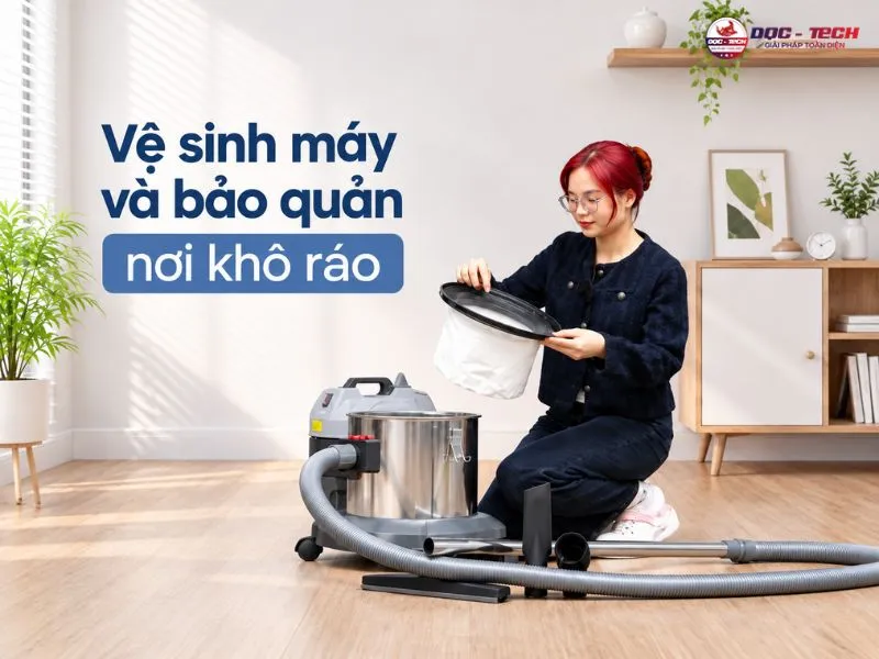 Vệ sinh thiết bị hút bụi và bảo quản nơi khô ráo