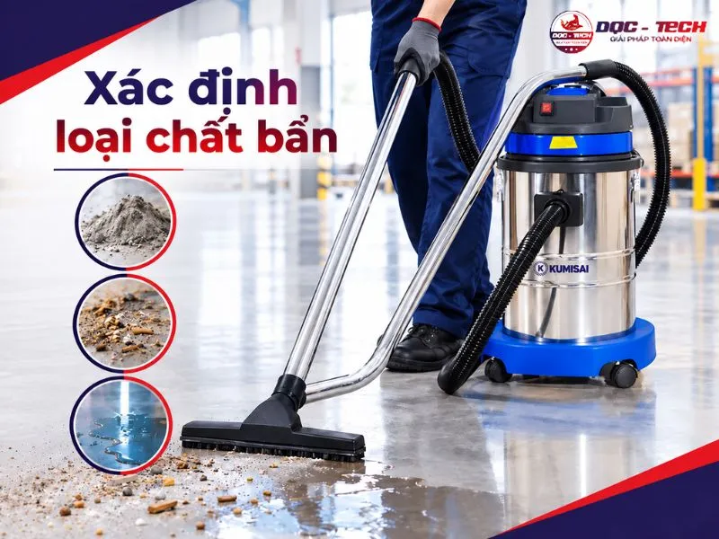 Cần xác định loại chất bẩn cần xử lý để chọn đúng máy hút bụi